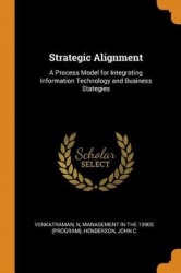 Strategic Alignment - A Process Model for Integrating Information Technology and Business Stategies