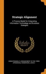 Strategic Alignment - A Process Model for Integrating Information Technology and Business Stategies