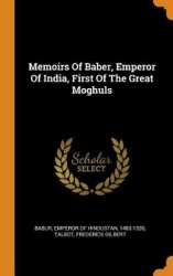 Memoirs of Baber, Emperor of India, First of the Great Moghuls