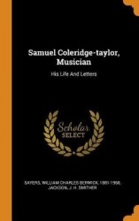 Samuel Coleridge-Taylor, Musician - His Life and Letters