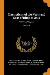 Illustrations of the Nests and Eggs of Birds of Ohio - With Text Volume; Volume 1