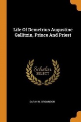 Life of Demetrius Augustine Gallitzin, Prince and Priest