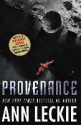 Provenance - A new novel set in the world of the Hugo, Nebula and Arthur C. Clarke Award-Winning ANCILLARY JUSTICE