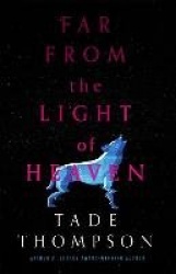 Far from the Light of Heaven - A triumphant return to science fiction from the Arthur C. Clarke Award-winning author