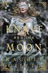 The Knave and the Moon - The spellbinding sequel to The Knight and the Moth from multi-million-copy bestseller Rachel Gillig