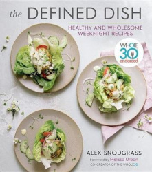 The Defined Dish - Whole30 Endorsed, Healthy and Wholesome Weeknight Recipes