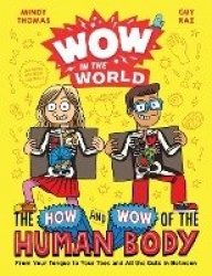 Wow in the World: The How and Wow of the Human Body - From Your Tongue to Your Toes and All the Guts in Between
