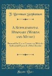 A Supplemental Hymnary (Words and Music): Prepared for Use in Connection with the Authorized Hymnals of the Churches (Classic Re