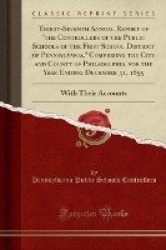 Thirty-Seventh Annual Report of the Controllers of the Public Schools of the First School District of Pennsylvania, Comprising t