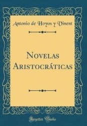 Novelas Aristocráticas (Classic Reprint)