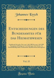 Entscheidungen des Bundesamtes für das Heimathwesen, Vol. 33: Enthaltend die in der Zeit vom 1. Juli 1900 bis zum 1. Juli 1901 E