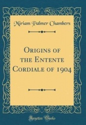 Origins of the Entente Cordiale of 1904 (Classic Reprint)
