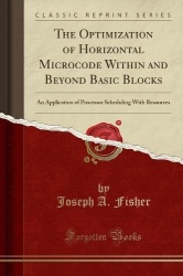 The Optimization of Horizontal Microcode Within and Beyond Basic Blocks - An Application of Processor Scheduling with Resources 