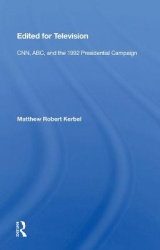 Edited For Television - Cnn, Abc, And The 1992 Presidential Campaign