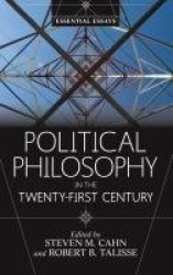 Political Philosophy in the Twenty-First Century - Essential Essays
