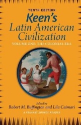 Keen's Latin American Civilization, Volume 1 - A Primary Source Reader, Volume One: The Colonial Era