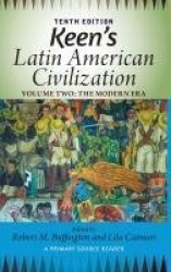Keen's Latin American Civilization, Volume 2 - A Primary Source Reader, Volume Two: The Modern Era