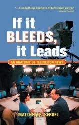 If It Bleeds, It Leads - An Anatomy Of Television News