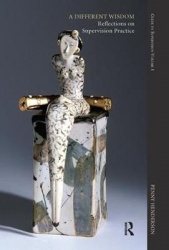 A Different Wisdom - Reflections on Supervision Practice: Guide to Supervision