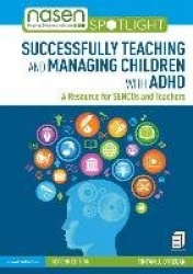 Successfully Teaching and Managing Children with ADHD - A Resource for SENCOs and Teachers