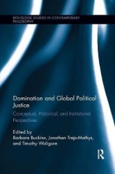 Domination and Global Political Justice - Conceptual, Historical and Institutional Perspectives