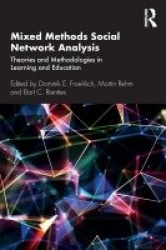 Mixed Methods Social Network Analysis - Theories and Methodologies in Learning and Education