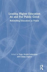 Leading Higher Education As and For Public Good - Rekindling Education as Praxis