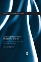 Governing Diasporas in International Relations - The Transnational Politics of Croatia and Former Yugoslavia