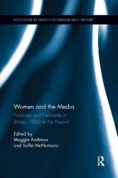 Women and the Media - Feminism and Femininity in Britain, 1900 to the Present