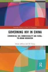 Governing HIV in China - Commercial Sex, Homosexuality and Rural-to-Urban Migration