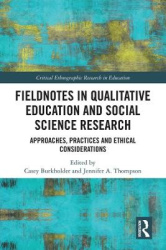 Fieldnotes in Qualitative Education and Social Science Research - Approaches, Practices, and Ethical Considerations