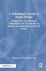 A Filmmaker’s Guide to Sound Design - Bridging the Gap Between Filmmakers and Technicians to Realize the Storytelling Power of S