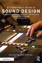 A Filmmaker’s Guide to Sound Design - Bridging the Gap Between Filmmakers and Technicians to Realize the Storytelling Power of S