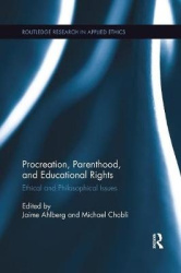 Procreation, Parenthood, and Educational Rights - Ethical and Philosophical Issues