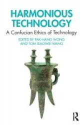 Harmonious Technology - A Confucian Ethics of Technology