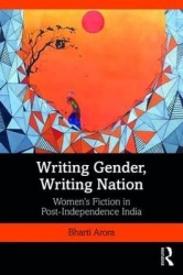 Writing Gender, Writing Nation - Women’s Fiction in Post-Independence India