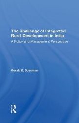 The Challenge Of Integrated Rural Development In India - A Policy And Management Perspective