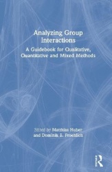 Analyzing Group Interactions - A Guidebook for Qualitative, Quantitative and Mixed Methods