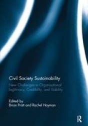 Civil Society Sustainability - New challenges in organisational legitimacy, credibility, and viability