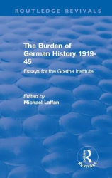 The Burden of German History 1919-45 - Essays for the Goethe Institute