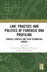 Law, Practice and Politics of Forensic DNA Profiling - Forensic Genetics and their Technolegal Worlds