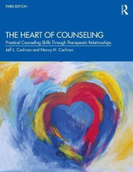 The Heart of Counseling - Practical Counseling Skills Through Therapeutic Relationships, 3rd ed