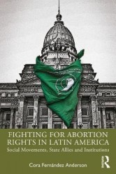 Fighting for Abortion Rights in Latin America - Social Movements, State Allies and Institutions