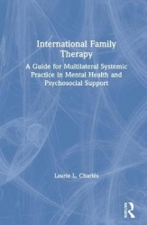International Family Therapy - A Guide for Multilateral Systemic Practice in Mental Health and Psychosocial Support