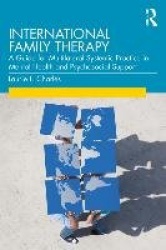 International Family Therapy - A Guide for Multilateral Systemic Practice in Mental Health and Psychosocial Support