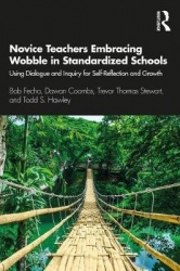 Novice Teachers Embracing Wobble in Standardized Schools - Using Dialogue and Inquiry for Self-Reflection and Growth