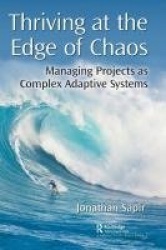 Thriving at the Edge of Chaos - Managing Projects as Complex Adaptive Systems