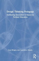 Design Thinking Pedagogy - Facilitating Innovation and Impact in Tertiary Education
