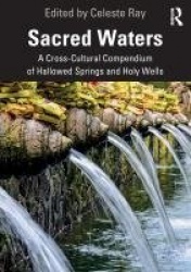 Sacred Waters - A Cross-Cultural Compendium of Hallowed Springs and Holy Wells
