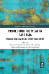 Protecting the Weak in East Asia - Framing, Mobilisation and Institutionalisation